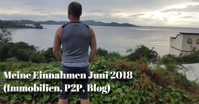 Einnahmen Juni 2018 (Immobilien, Blog, P2P)
